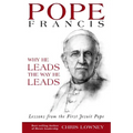 Pope Francis: Why He Leads the Way He Leads: Lessons from the First Jesuit Pope - Paperback