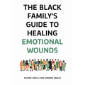 The Black Family's Guide to Healing Emotional Wounds - Hardcover