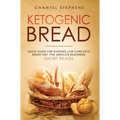 Ketogenic Bread: Quick Guide for Starting Low Carb Keto Bread Diet. For Absolute Beginners. Short Reads. - Hardcover