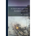 A History of the Adirondacks - Paperback