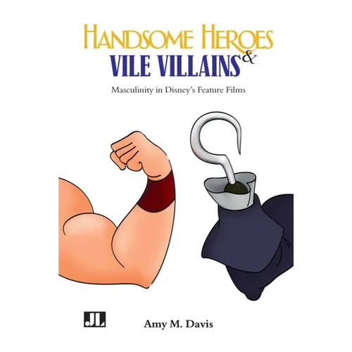 Handsome Heroes and Vile Villains: Men in Disney's Feature Animation - Paperback