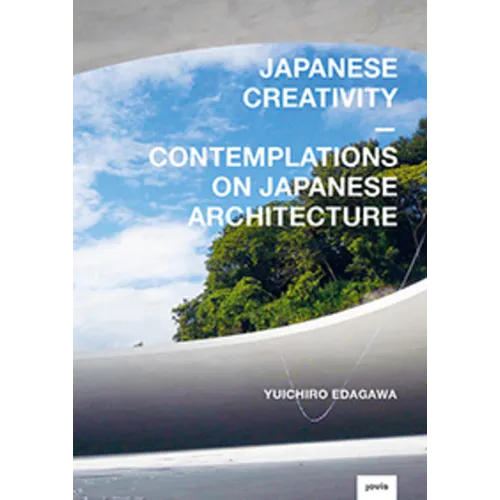Japanese Creativity: Contemplations on Japanese Architecture - Hardcover