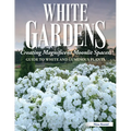 White Gardens: Creating Magnificent Moonlit Spaces: Guide to White and Luminous Plants - Paperback