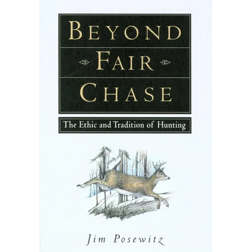 Beyond Fair Chase: The Ethic and Tradition of Hunting - Paperback