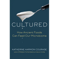 Cultured: How Ancient Foods Can Feed Our Microbiome - Hardcover