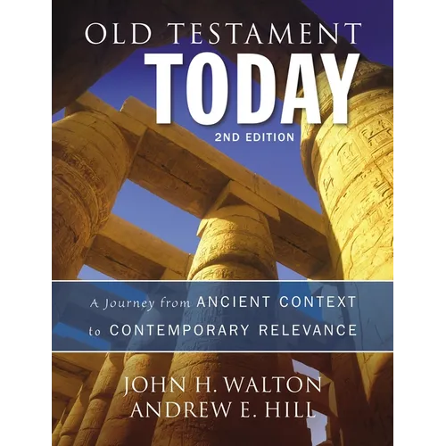Old Testament Today: A Journey from Ancient Context to Contemporary Relevance - Hardcover