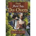 There Ain't No Do-Overs - Hardcover