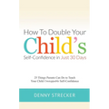 How to Double Your Child's Confidence in Just 30 Days - Paperback
