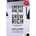 Create Online and Grow Rich: How You Can Escape the 9 to 5, Have Time Freedom, and Do What You Love - Paperback