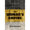 A Woman's Empire: Russian Women and Imperial Expansion in Asia - Hardcover