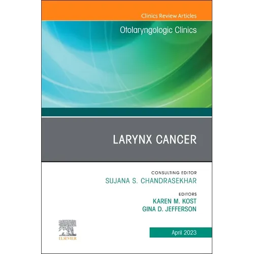 Larynx Cancer, an Issue of Otolaryngologic Clinics of North America: Volume 56-2 - Hardcover