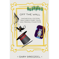 Off the Wall - Fantastical Fiction, Fractured Fairy Tales, and Friendly Phantoms - Paperback