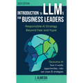 Introduction to Large Language Models for Business Leaders: Responsible AI Strategy Beyond Fear and Hype - Hardcover