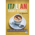 Italian Short Stories for Beginners: The Express Lane to Master Italian Language, a Fun Way to Improve your Pronunciation with Easy Diction Rules and - Paperback