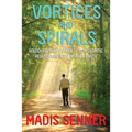 Vortices and Spirals, Unlocking the Mystery of Our Dynamic Relationship With Mother Earth - Paperback