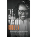 The Cage Was Her Cocoon: A Journey from Prison Administrator to Entrepreneur - Paperback