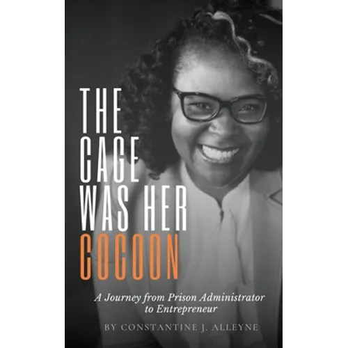 The Cage Was Her Cocoon: A Journey from Prison Administrator to Entrepreneur - Paperback