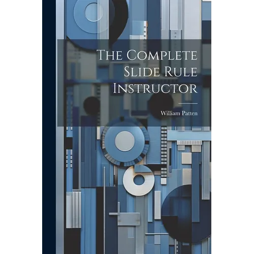 The Complete Slide Rule Instructor - Paperback