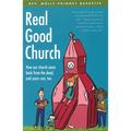 Real Good Church: How Our Church Came Back from the Dead and Yours Can, Too - Paperback