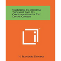 Symbolism In Medieval Thought And Its Consummation In The Divine Comedy - Paperback