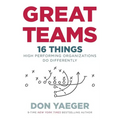 Great Teams: 16 Things High Performing Organizations Do Differently - Hardcover