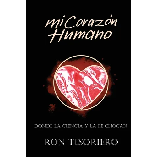 Mi Corazón Humano: Donde La Ciencia Y La Fe Se Contradicen - Paperback