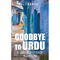 Goodbye to Urdu: A Language Uttered in a Dream - Paperback