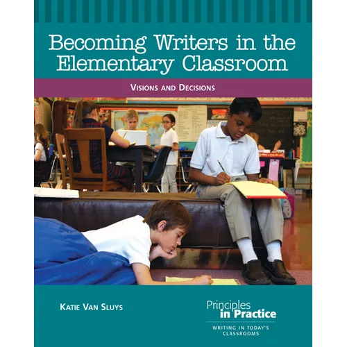 Becoming Writers in the Elementary Classroom: Visions and Decisions - Paperback