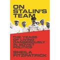 On Stalin's Team: The Years of Living Dangerously in Soviet Politics - Paperback