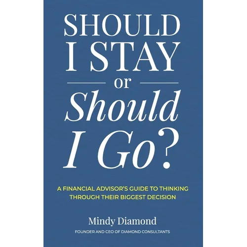 Should I Stay or Should I Go?: A Financial Advisor's Guide to Thinking Through Their Biggest Decision - Paperback