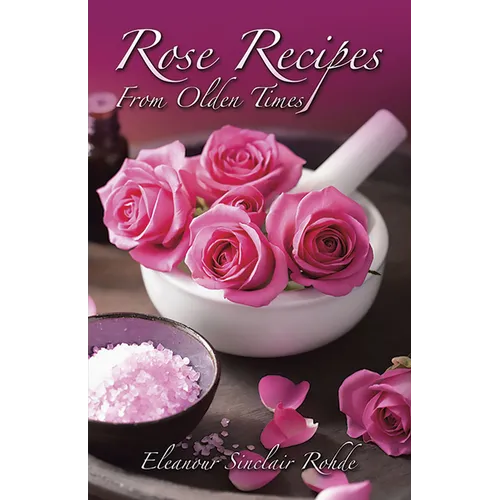 Rose Recipes from Olden Times - Paperback
