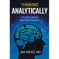 Thinking Analytically: A Guide for Making Data-Driven Decisions - Paperback
