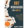 DBT Workbook for Adults: Develop Emotional Wellbeing with Practical Exercises for Managing Fear, Stress, Worry, Anxiety, Panic Attacks and Intrusive T - Hardcover