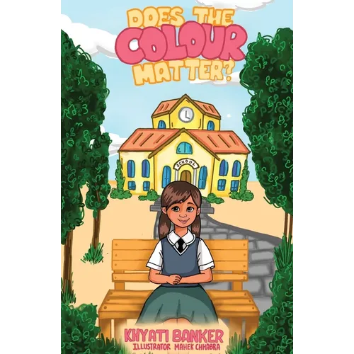 Does the COLOUR matter?: A Children's Story About Self-Love, Confidence, and Celebrating Differences - Paperback