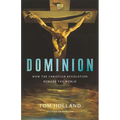 Dominion: How the Christian Revolution Remade the World - Hardcover