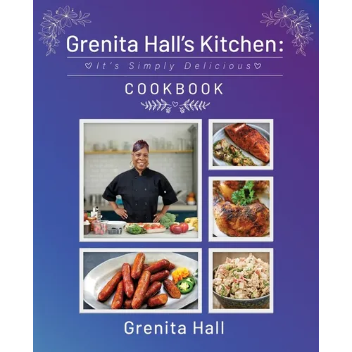 Grenita Hall's Kitchen: It's Simply Delicious Cookbook - Paperback