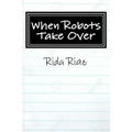 When Robots Take Over: A book that inspires us all - Paperback