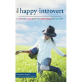 The Happy Introvert: A Wild and Crazy Guide to Celebrating Your True Self - Paperback