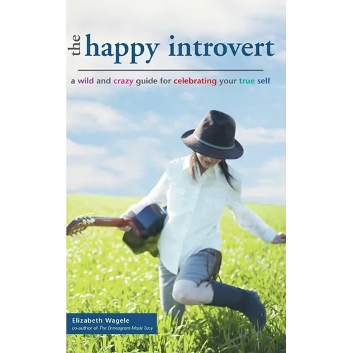 The Happy Introvert: A Wild and Crazy Guide to Celebrating Your True Self - Paperback