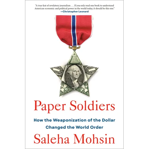 Paper Soldiers: How the Weaponization of the Dollar Changed the World Order - Hardcover