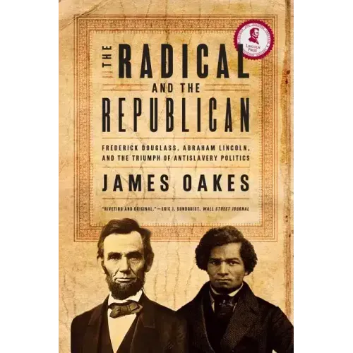 The Radical and the Republican: Frederick Douglass, Abraham Lincoln, and the Triumph of Antislavery Politics - Paperback