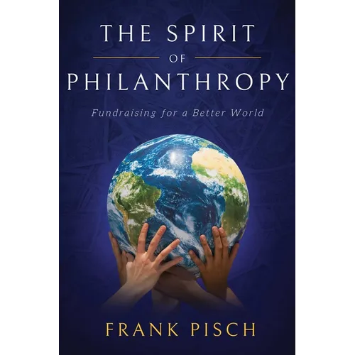 The Spirit of Philanthropy: Fundraising for a Better World - Paperback