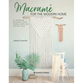 Macramé for the Modern Home: 16 Stunning Projects Using Simple Knots and Natural Dyes - Paperback
