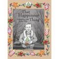 That Happiness Thing: A Hometown Fable - Hardcover