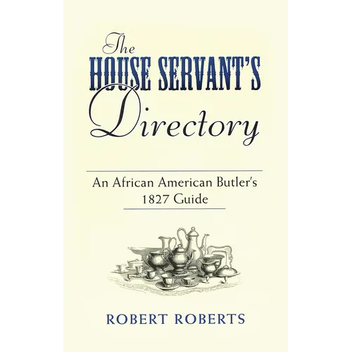 The House Servant's Directory: An African American Butler's 1827 Guide - Paperback