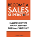 Become a Sales Superstar!: Bulletproof Tips from a Beloved Salesman's Odyssey - Paperback