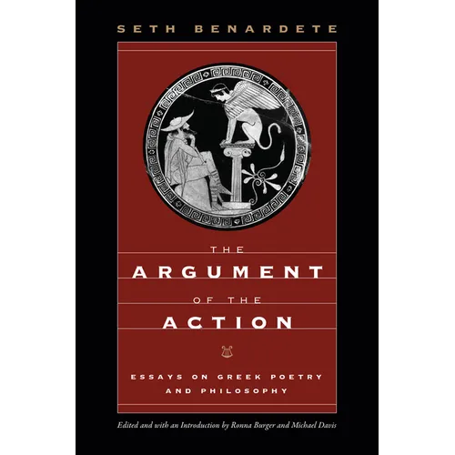 The Argument of the Action: Essays on Greek Poetry and Philosophy - Paperback