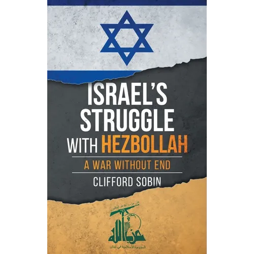 Israel's Struggle with Hezbollah: A War Without End - Hardcover