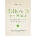 Believe It or Snot: The Definitive Field Guide to Earth's Slimy Creatures - Hardcover