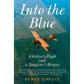 Into the Blue: A Father's Flight and a Daughter's Return - Paperback